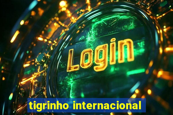 tigrinho internacional